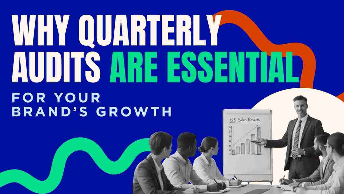 Why Quarterly Audits Are Essential for Your Brand’s Growth